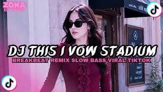 DJ THIS I VOW STADIUM BREAKBEAT REMIX JEDAG JEDUG SLOW VIRAL TIKTOK TERBARU 2026