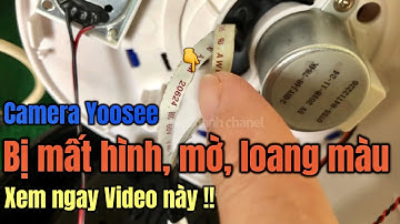 🔥 Cận cảnh nguyên nhân làm hình ảnh Camera Yoosee bị mờ, mất hình, loang màu xanh tím | Fix camera