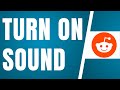 How To Turn On Sound On Reddit