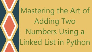 Mastering the Art of Adding Two Numbers Using a Linked List in Python