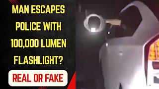 Man Escapes Police With 100,000 Lumen Flashlight | Man in US Escape Police by Flashligh Real or Fake