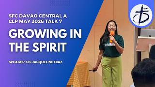 SFC Davao Central A CLP May 2026 | Talk 7 Growing in the Spirit