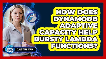How Does DynamoDB Adaptive Capacity Help Bursty Lambda Functions? - Cloud Stack Studio