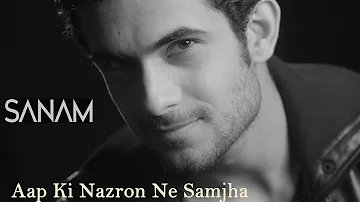 Aap Ki Nazron Ne Samjha | Sanam