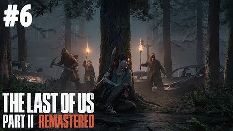 Scars itne Khatarnak.........THE LAST OF US II Remastered | Walkthrough Part 6 (2025) | PS5 4K 60FPS