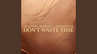 Don't Waste Time (Radio) - SNAJDER, MARQUS & Holmager