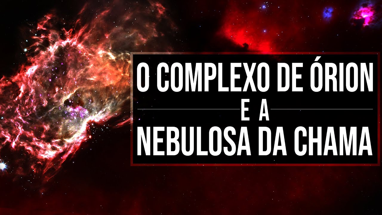 O Complexo de Órion e a Nebulosa da Chama (formação de sistemas planetários)