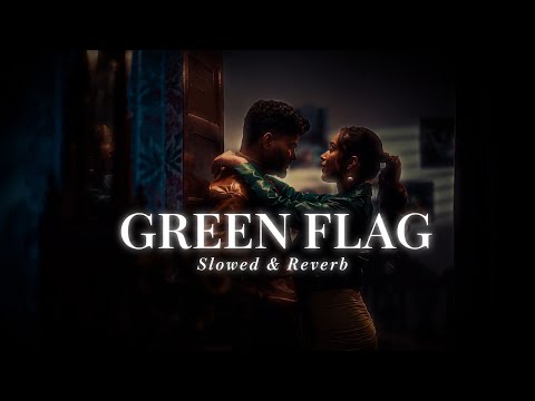 Green flag 💞| Vikram Sarkar | Slowed +Reverb |New Haryanvi Song 2025 | Ritik Alwar Vibe | #greenflag