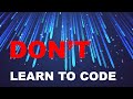 Why You Should Not Learn To Code