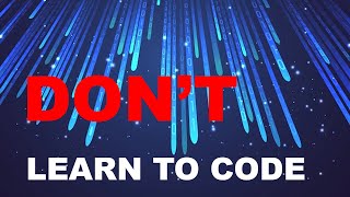 Why You Should Not Learn To Code