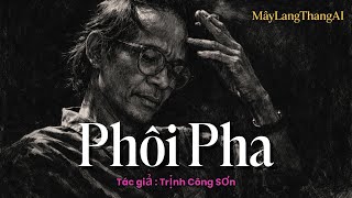 Download Lagu PHÔI PHA – Trịnh Công Sơn Hay Nhất | Ballad Cảm Xúc| Jazz Fusion | Mây Lang Thang AI MP3