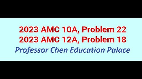 2023 AMC 10A Problem 22, 12A Problem 18