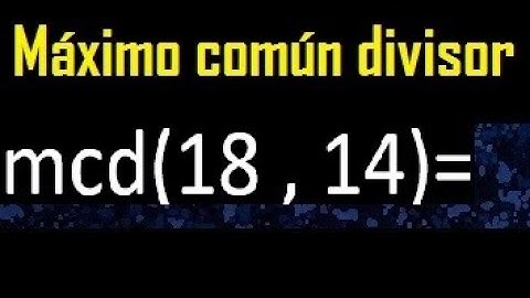 mcd 18 y 14 , maximo comun divisor , como se halla , ejemplos