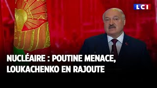 Nucléaire : Poutine menace, Loukachenko en rajoute