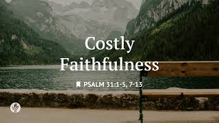 Costly Faithfulness | Audio Reading | Our Daily Bread Devotional | August 9, 2026 Costly Faithfulness | Audio Reading | Our Daily Bread Devotional | August 9, 2026