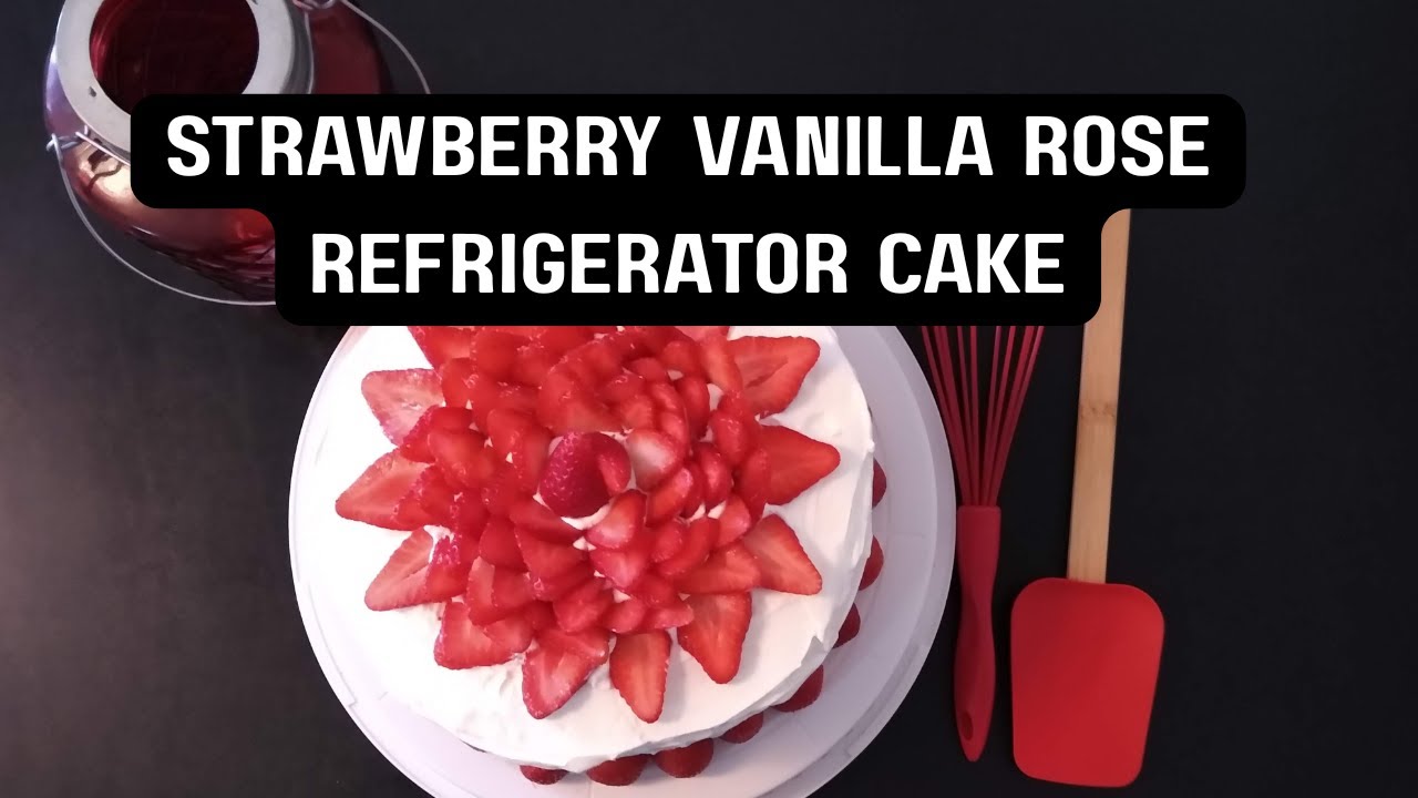 Strawberry Vanilla  Rose Refrigerator Cake! Yes Ma'am and Yes Please!