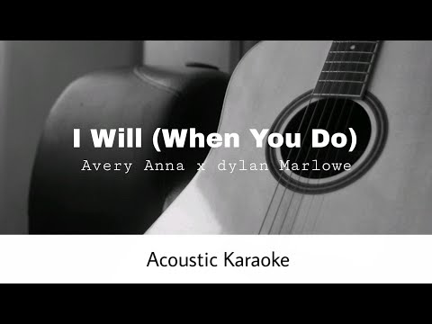 Avery Anna X Dylan Marlowe - I Will (When You Do) (Acoustic Karaoke)