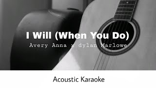 Avery Anna X Dylan Marlowe  I Will when You Do acoustic Karaoke