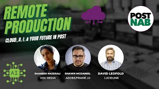 Remote Production: Cloud, A.I. and Your Future In Post