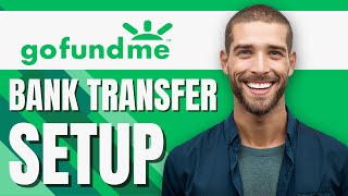 How to Setup Bank Transfer On Gofundme (Quick Tutorial)