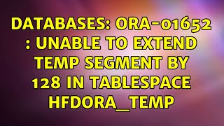Databases: ORA-01652 : unable to extend temp segment by 128 in tablespace HFDORA_TEMP Sql Developer Issues Ora 01653 Unable To Extend Table By 8 In Tablespace