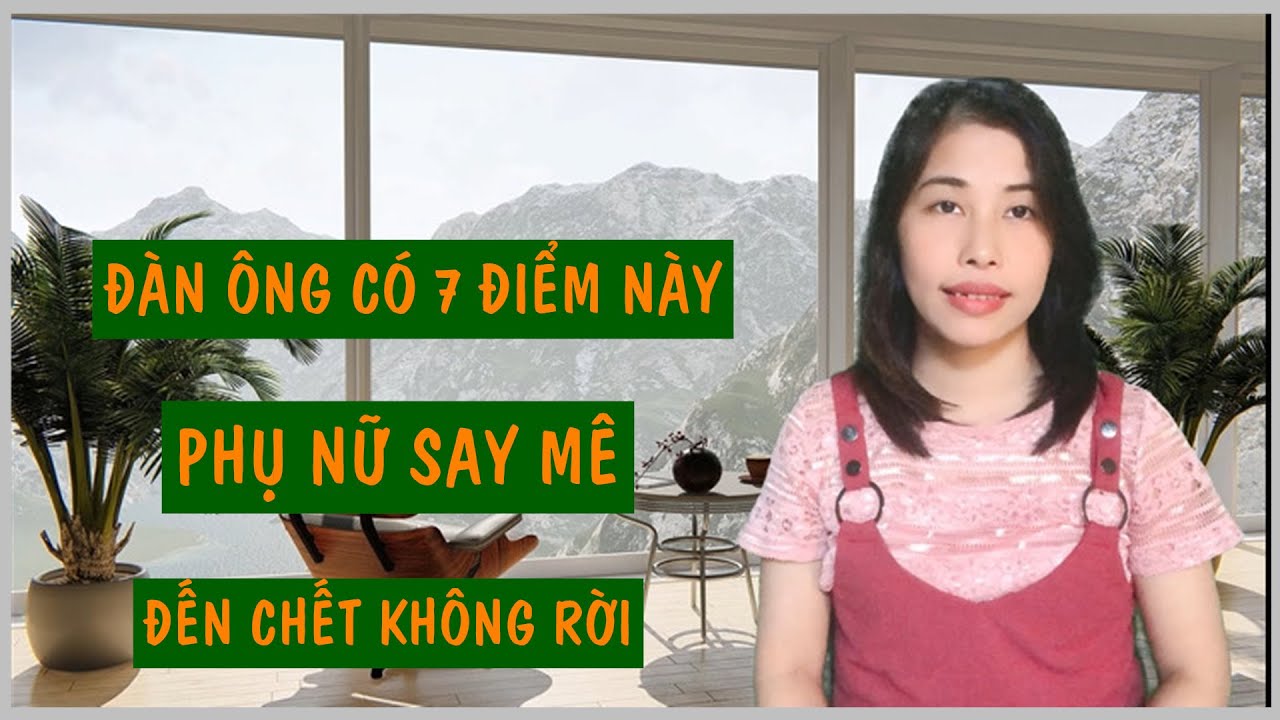 Phụ Nữ Say Mê Ch.ết Cũng Không Rời Đàn Ông Có 7 Điểm Này