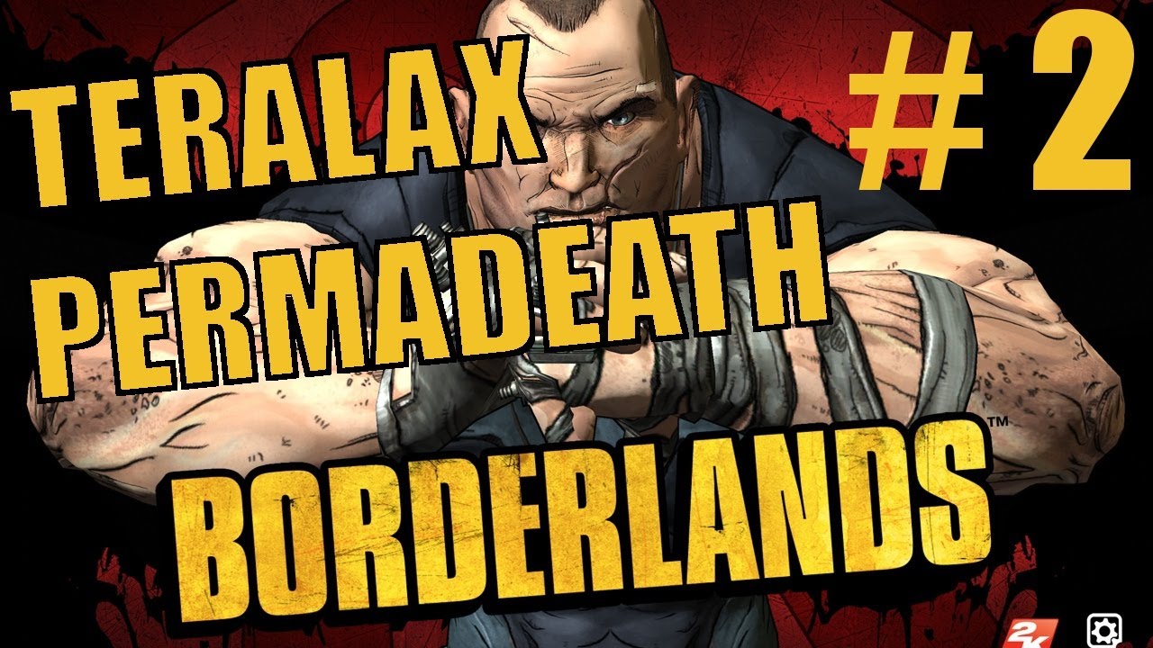Borderlands - Permadeath - Part 2