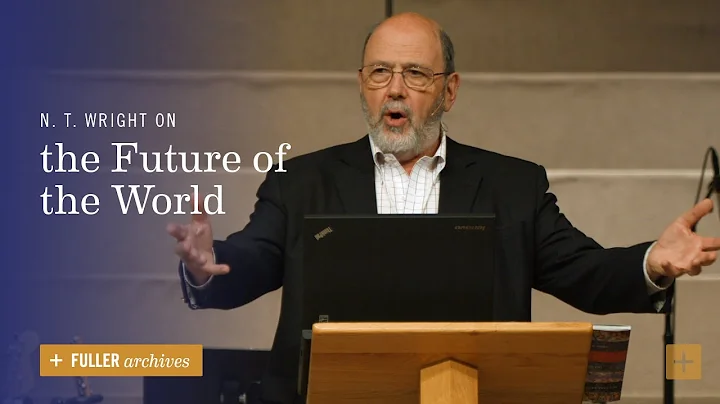 N. T. Wright on the Future of the World
