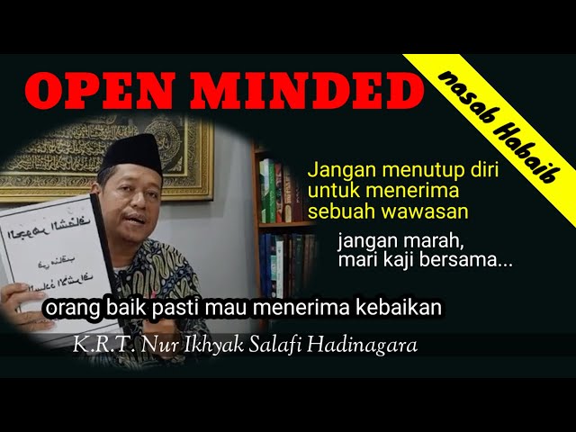 OPEN MINDED - jangan menutup diri untuk menerima sebuah wawasan - KRT Nur Ikhyak class=