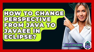 How To Change Perspective From Java To JavaEE In Eclipse? - Next LVL Programming