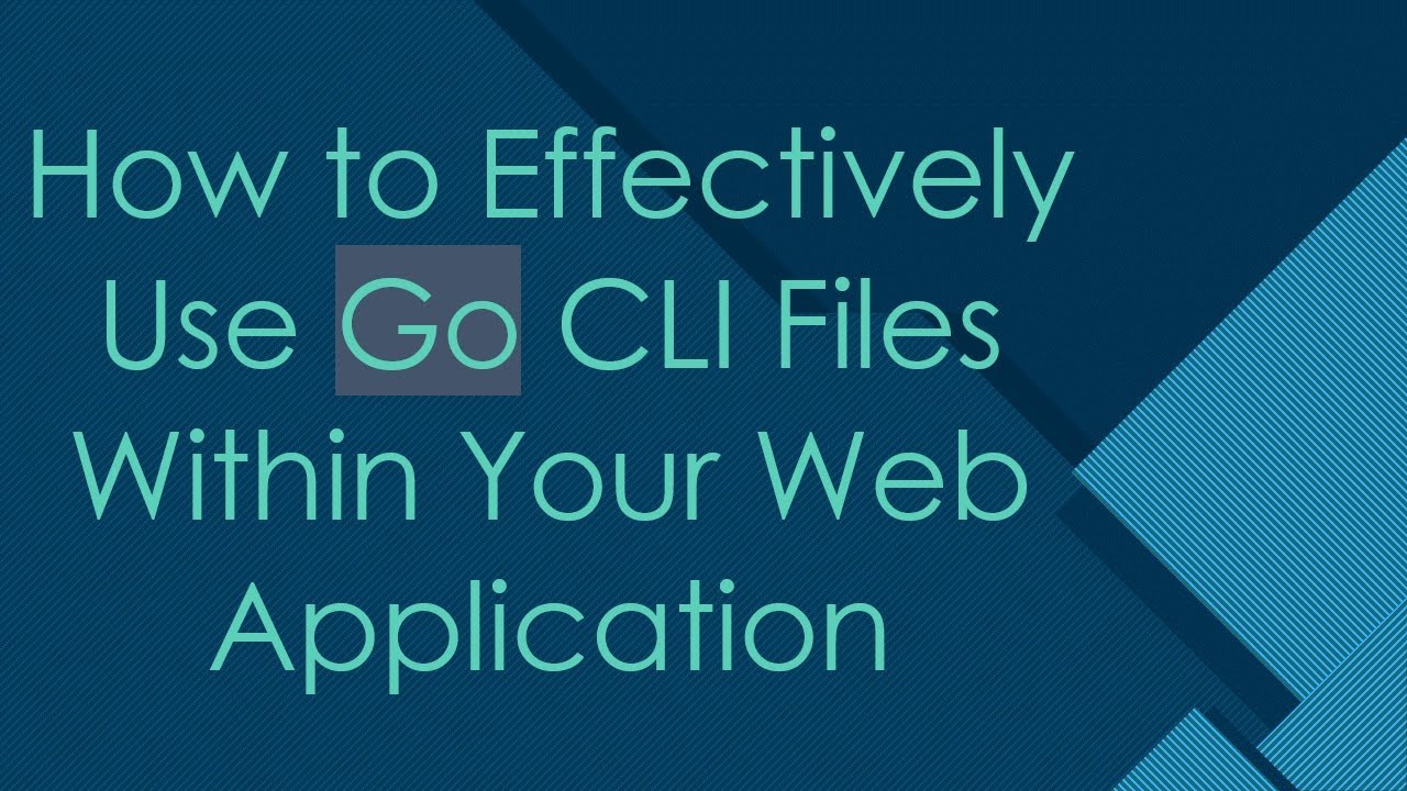 How to Effectively Use Go CLI Files Within Your Web Application