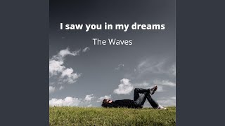 I Saw You in My Dreams - The Waves