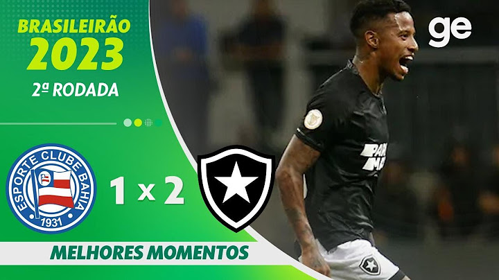 BAHIA 1 X 2 BOTAFOGO | MELHORES MOMENTOS | 2ª RODADA BRASILEIRÃO 2023 | ge.globo