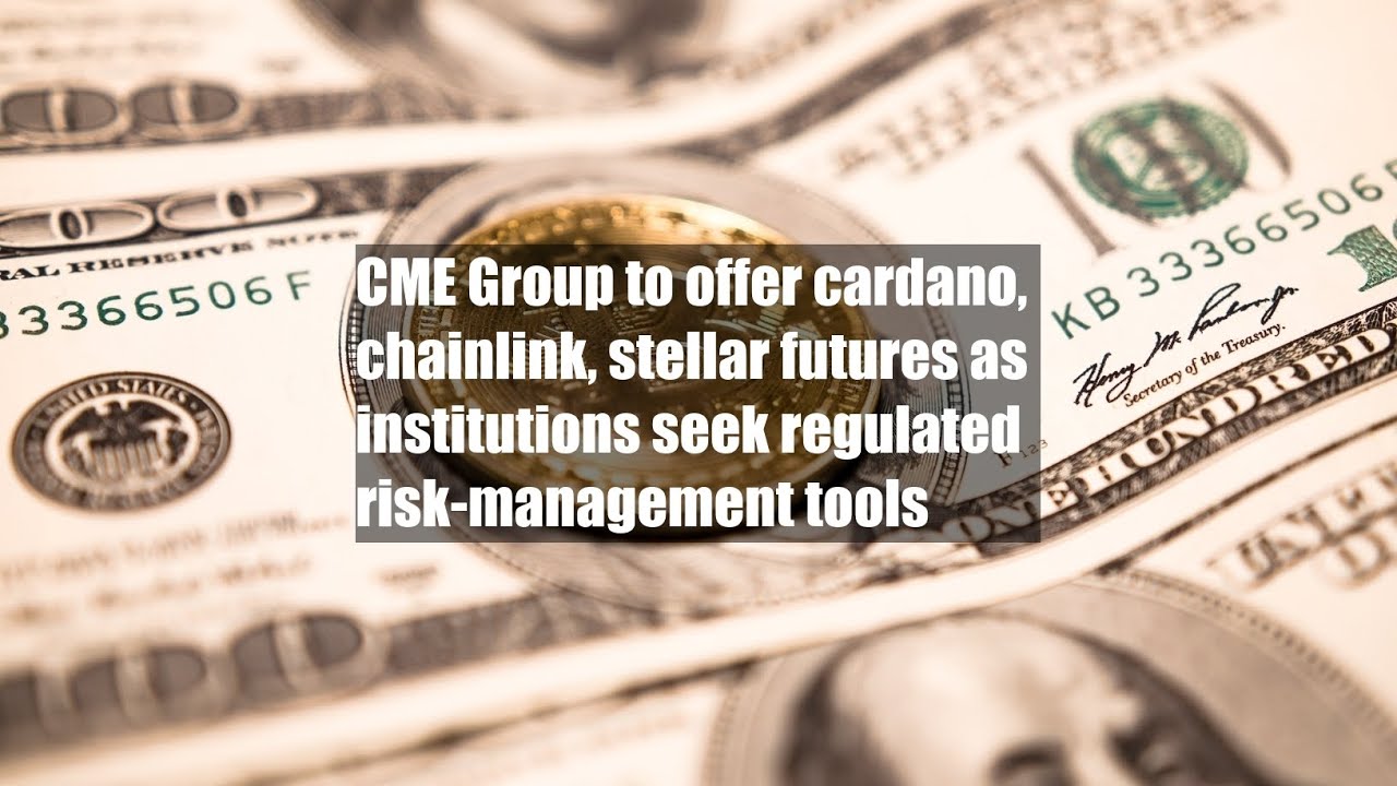 CME Group to offer cardano, chainlink, stellar futures as institutions seek  regulated - YouTube