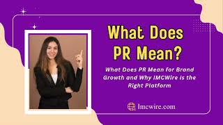 What Does PR Mean and How IMCWire Helps You Reach High-Traffic Platforms