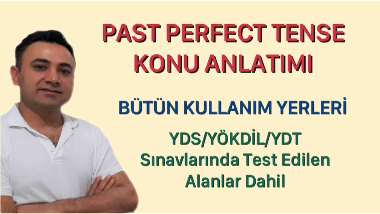 PAST PERFECT TENSE KONU ANLATIMI. İNGİLİZCE TENSE KONU ANLATIMI. YDS, YÖKDİL, YDT GRAMER KONULARI.10