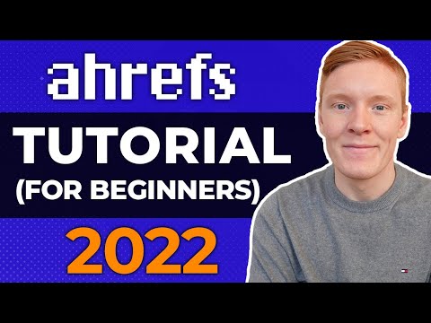 Ahrefs Tutorial for Beginners: Step-By-Step Guide to Using Ahrefs 2022