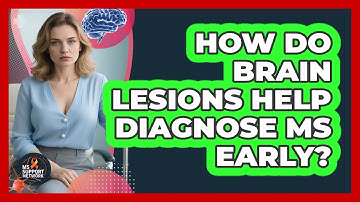 How Do Brain Lesions Help Diagnose MS Early? - MS Support Network