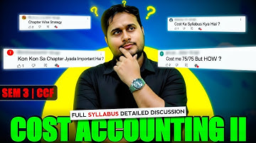 COST ACCOUNTING-II FULL SYLLABUS DETAILED DISCUSSION | BCOM SEM-3 CCF | CU