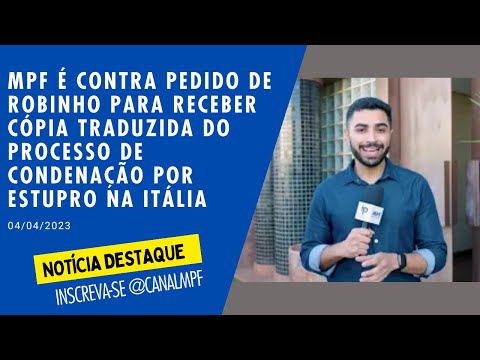 MPF é contra pedido de Robinho de tradução do processo de condenação por estupro - 04/04/23