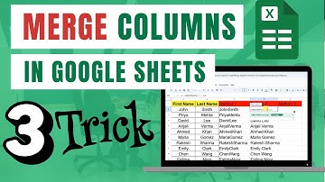 How To Merge Columns In Google Sheets ( 3 Ways ) | Merge Two Columns | Combine Two Cells