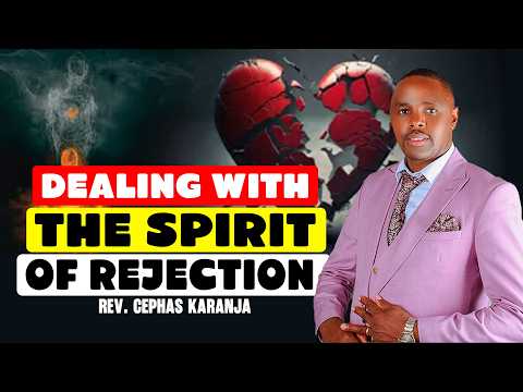 DEALING WITH THE SPIRIT OF REJECTION  | REV. CEPHAS KARANJA