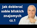 Udane relacje - jak dobierać sobie bliskich znajomych cz1