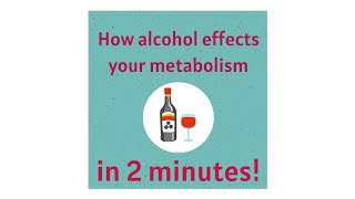 How Alcohol Effects your Metabolism in under 2 minutes!