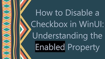 How to Disable a Checkbox in WinUI: Understanding the Enabled Property