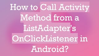 How To Call Activity Method From A Listadapters Onclicklistener In Android?