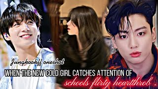 the new cold girl catches the attention of the school's flirty heartthrob|Jungkookff oneshot screenshot 2