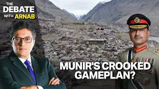 Debate With Arnab: What's Munir's New Game In Gilgit-Baltistan? screenshot 2