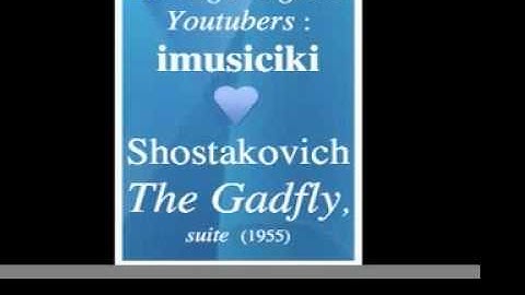 Dmitri Shostakovich (1906-1975) : The Gadfly, suite (1955) - Homage to great Youtubers : imusiciki