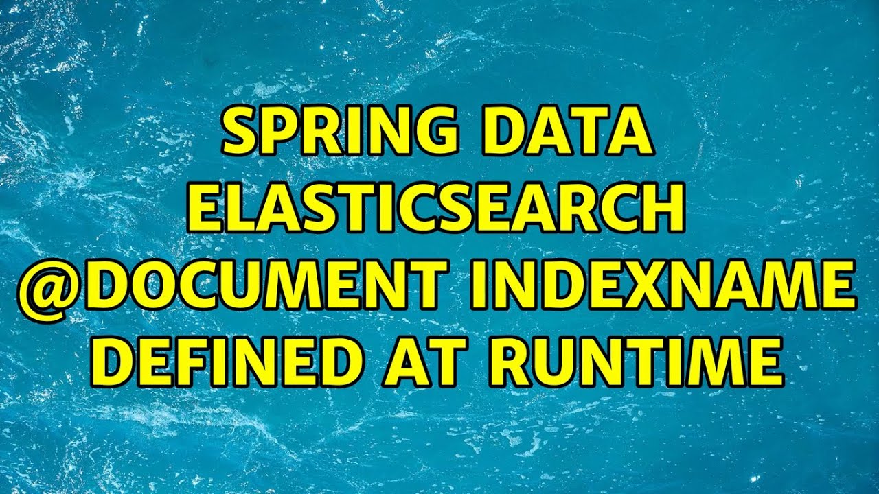 Spring Data Elasticsearch Document IndexName Defined At Runtime 3 spring-data-elasticsearch-document-indexname-defined-at-runtime-3